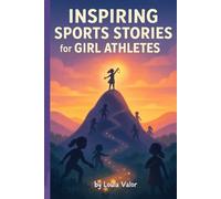 Inspiring Sports Stories for Girl Athletes: 15 Uplifting Tales to Build Confidence, Grit & Team Spirit (Ages 8-12)