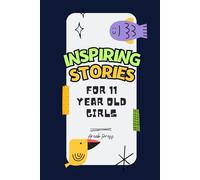 Inspiring Stories for 11 Year Old Girls: Motivational and Empowering Stories on kindness, friendship, and courage to boost self-confidence.