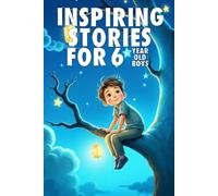 Inspiring Stories For 6 Year Old Boys: 20 Amazing Tales to Inspire Courage, Imagination, and Big Dreams