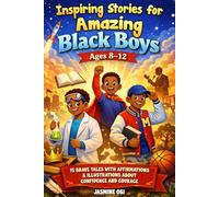 Inspiring Stories for Amazing Black Boys Ages 8-12: 15 Brave Tales with Affirmations & Illustrations about Confidence and Courage