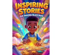 Inspiring Stories for amazing Black Boys: Twenty uplifting stories that will teach boys how to be brave, confident, and how to make friends and Overcome Any Fears (Ages 6-14).)
