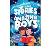 Inspiring Stories for Amazing Boys: A Motivational Book about Courage, Friendship, and Self-Confidence for Young Readers: 1