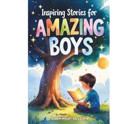 Inspiring Stories for Amazing Boys: Motivational and Heartwarming Stories That Teach Boys Self-Worth, Bravery, and Emotional Strength