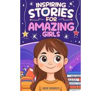 Inspiring Stories For Amazing Girls: Motivational Stories of Kindness, Confidence, Friendship and Self Esteem