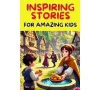 Inspiring Stories For Amazing Kids: A Collection of Motivational Tales about Kindness and The Importance Of Being Kind
