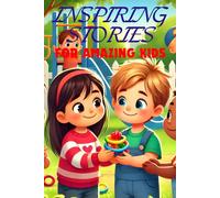 Inspiring Stories For Amazing Kids: A Collection of Motivational Tales about Respect and The Importance Of Being Respectful