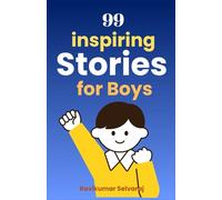 Inspiring Stories for Boys: 99 Powerful Tales That Teach Boys to Dream Bigger, Act Braver, and Lead with Heart