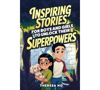 Inspiring Stories for Boys & Girls to Unlock their Superpowers: Adventures that Spark Emotional Intelligence & Cultivate a Growth Mindset, including Affirmations, Reflective Questions & More