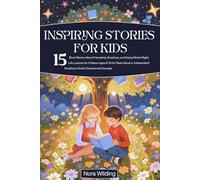 Inspiring Stories for Kids: 15 Short Stories About Friendship, Emotions, and Doing What’s Right, Life Lessons for Children Ages 6-10 for Read-Aloud or Independent Reading to Guide Choices and Courage