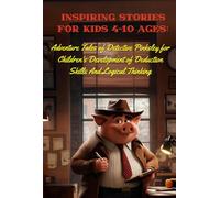 Inspiring Stories For Kids 4-10 Ages: Adventure Tales of Detective Pinksley for Children's Development of Deduction Skills And Logical Thinking