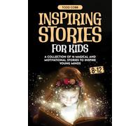 Inspiring Stories for Kids: A Collection of 12 Magical and Motivational Stories to Inspire Young Minds