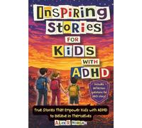 Inspiring Stories For Kids with ADHD: True Stories that Empower Kids with ADHD to Believe in Themselves. Short Inspiring Stories to Teach ... They Are Not Broken and to Build Confidence.