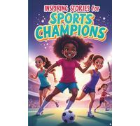 Inspiring Stories for Sports Champions Girls: 20 Motivational Tales to Build a Growth Mindset, Unshakable Confidence, and the Courage to Persevere
