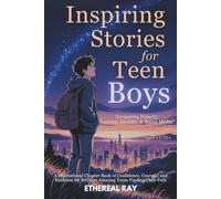 Inspiring Stories for Teen Boys: Navigating Puberty, Gaming, Identity, Social Media - A Motivational Chapter Book of Confidence, Courage, and Kindness for Brilliant Amazing Teens Finding Their Path