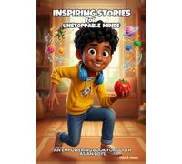 Inspiring Stories for Unstoppable Minds - Compassion in Every Young Dreamer, Tales of Courage, Perseverance, Problem-Solving, and Friendship: An Empowering Book for South Asian Boys