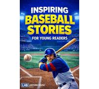 Inspiring Stories for Young Readers: Baseball Easter Basket Stuffers for Kids | 14 Unbelievable True Tales for Boys and Girls That Build Courage, Grit, and Mental Toughness (Ages 8-12)