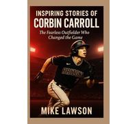 Inspiring stories of Corbin Carroll: The Fearless Outfielder Who Changed the Game