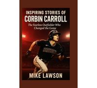 Inspiring stories of Corbin Carroll: The Fearless Outfielder Who Changed the Game