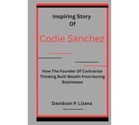 Inspiring Story of Codie Sanchez: How the Founder of Contrarian Thinking Built Wealth from Boring Businesses