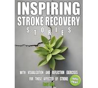 Inspiring Stroke Recovery Stories with Visualization and Reflection Exercises for Those Affected by Stroke (Aiding Stroke Recovery Activity Books)