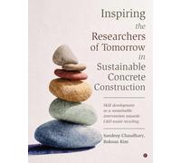 Inspiring the Researchers of Tomorrow in Sustainable Concrete Construction: Skill development as a sustainable intervention towards C and D waste recycling