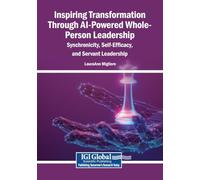 Inspiring Transformation Through AI-Powered Whole-Person Leadership: Synchronicity, Self-Efficacy, and Servant Leadership