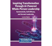 Inspiring Transformation Through AI-Powered Whole-Person Leadership: Synchronicity, Self-Efficacy, and Servant Leadership