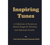 Inspiring Tunes: A Collection of Scripture-Based Songs for Worship & Spiritual Growth