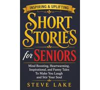 Inspiring & Uplifting Short Stories For Seniors: Mind Boosting, Heartwarming, Inspirational, and Funny Tales To Make You Laugh and Stir Your Soul