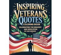 Inspiring Veterans Quotes Coloring Book: Celebrating the Bravery and Dedication of Our Heroes