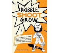Inspiring Winning Stories Dribble, Shoot, Grow (Tascabile)
