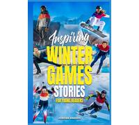 Inspiring Winter Games Stories for Young Readers: True Inspirational Olympic Tales About Perseverance and Courage to Inspire Young Sports Lovers