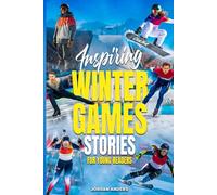Inspiring Winter Games Stories for Young Readers: True Inspirational Olympic Tales About Perseverance and Courage to Inspire Young Sports Lovers