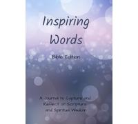 Inspiring Words: Bible Edition: A Journal to Capture and Reflect on Scripture and Spiritual Wisdom