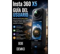 Insta 360 X5 guía del usuario: manual sencillo paso a paso para principiantes sobre cómo configurar, grabar, editar y dominar su cámara.