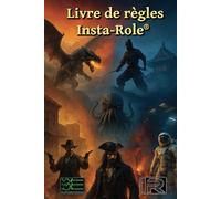 Insta-Role® livre de règles: Le Jeu de rôles sans préparation, jouez plus souvent!