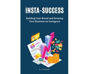 Insta-Success: Building Your Brand and Growing Your Business on Instagram ...