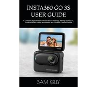 INSTA360 GO 3S USER GUIDE: A Complete Beginner-to-Advanced Manual for Setup, Filming Techniques, Creative Modes, Editing, Accessories, and Everyday Camera Mastery