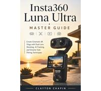 Insta360 Luna Ultra Master Guide: Create Cinematic 8K Vlogs with Dual-Lens Shooting, AI Tracking, and Smarter Solo Filming Techniques