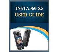 Insta360 X5 User Guide: Pro Results, Simplified: Your Easy-Step Handbook to Mastering Photography at Any Age (Troubleshooting Included!).