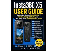 Insta360 X5 User Guide: Step-by-Step Manual to Setup, 8K Video, Shooting, Editing, Stabilization, and Pro Tips to Create Professional-Quality Content
