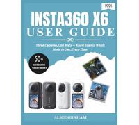 INSTA360 X6 USER GUIDE 2026: Three Cameras, One Body - Know Exactly Which Mode to Use, Every Time (Plus 50 Quick-Reference Cheat Sheets)