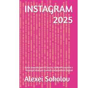 INSTAGRAM 2025: Guida avanzata per la Crescita, la Monetizzazione e Strategie Virali per Creatori e Imprenditori Digitali