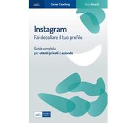 Instagram. Fai decollare il tuo profilo. Guida completa per utenti privati e aziende