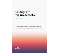 Instagram for Architects: A step-by-step guide for Architects and Designers interested in using Instagram to promote their work