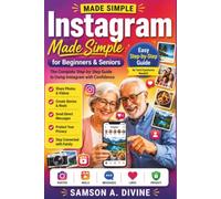 Instagram Made Simple for Beginners and Senior: Master Photo Sharing, Stories, Reels, Direct Messages, Privacy Settings, and Everyday Features with Easy Step-by-Step Lessons