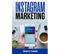 INSTAGRAM MARKETING: Guida alla vendita su Instagram per i business, pubblicità e l’acquisizione di clienti. Fare soldi con Online Marketing tramite i Social media. Influncer e Funnel di vendita.