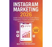Instagram Marketing: Guida Completa per Far Crescere Follower, Engagement e Vendite con Strategie Reels, Hashtag e Business Online