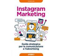 Instagram marketing. Guida strategica per la comunicazione e l'advertising