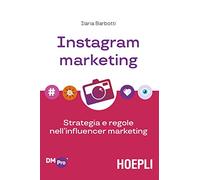 Instagram marketing. Strategia e regole nell'influencer marketing